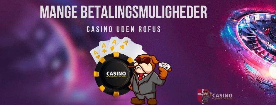 Danske Casinoer Uden Rofus – Find Dine Favoritter