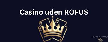 Casino Uden Rofus En Guide til Spil uden Besvær