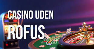 Casino Uden ROFUS med Indbetaling En Guide til Spiloplevelser Casino Uden ROFUS med Indbetaling En Guide til Spiloplevelser
